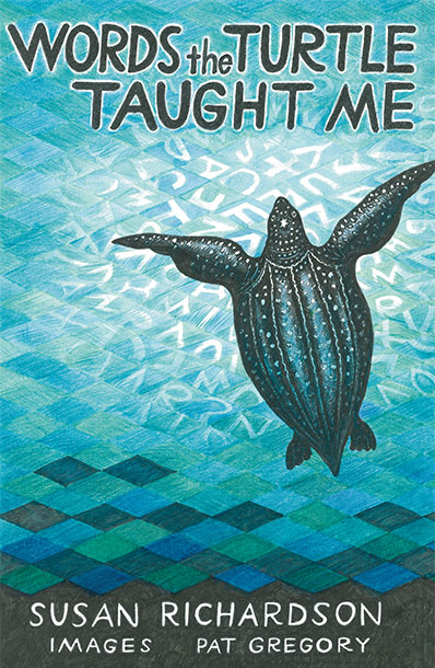 Cover image of Susan's poetry collection, 'Words the Turtle Taught Me', featuring a pen-and-ink illustration by Pat Gregory. A turtle swims against a vivid blue background, surrounded by a swirl of white letters.
